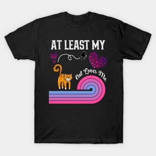 At Least My Cat Loves Me T-Shirt